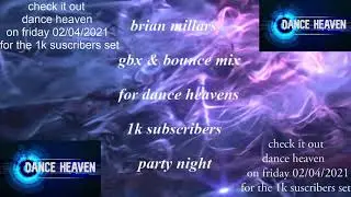 brian millar gbx & bounce mix for dance heaven's 1k subscribers party mix