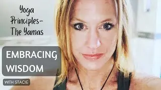 Embracing Wisdom | Yoga Principles - Yamas