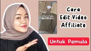 Tutorial cara edit konten TikTok Affiliate untuk pemula?