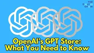 OpenAI's GPT Store: What You Need to Know.