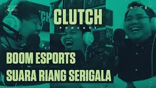 CLUTCH PODCAST Ep.5, BOOM Esports, Suara Riang Serigala