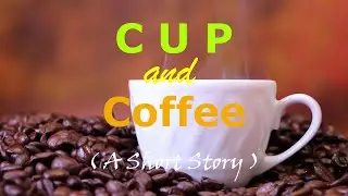 Cup and Coffee | A Short Story | Contentment and Inner Peace