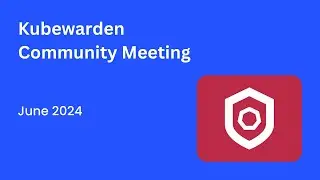Kubewarden Community Meeting June 2024