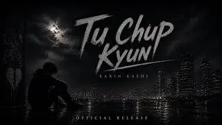 Tu Chup Kyun  - Karin Kashi | Rap Song | Official Video