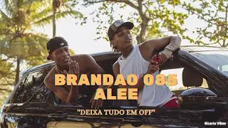 Brandão 085 & Alee - Deixa tudo em Off (PRÉVIA)
