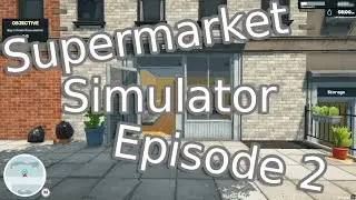 SUPERMARKET SIMULATOR - Episode 2