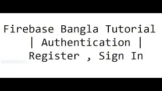Firebase Bangla Tutorial  | Authentication | Register, Sign In | Part - 06 |
