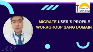 [TIN HOC HOME] MIGRATE USER PROFILE WORKGROUP SANG DOMAIN