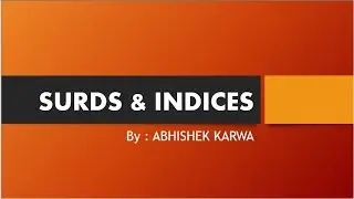 Surds and Indices, By: Abhishek Karwa