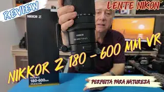 REVIEW LENTE NIKON 180 600MM VR