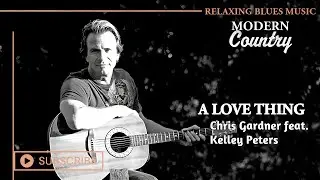 🎵 Chris Gardner - A Love Thing (featuring) Kelley Peters [Relaxing Blues Music 2023]