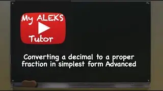 Converting a decimal to a proper fraction in simplest form: Advanced