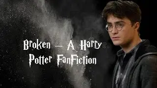 Broken - A Harry Potter FanFiction | Harry Potter FanFic Forever