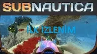 Subnautica TÜRKÇE - İLK İZLENİM - HD