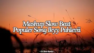 Mashup Slow Beat Populer Song | Ikyy Pahlevii ( Slow Remix )