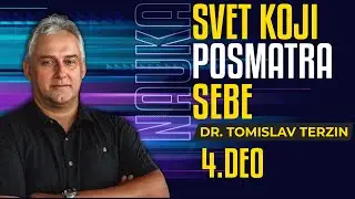 4. Svet koji posmatra sebe - dr Tomislav Terzin