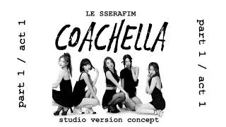 LE SSERAFIM in Coachella | Act 1 | studio versión concept