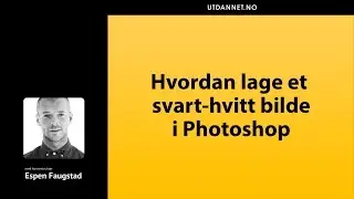 Hvordan lage et svart-hvitt i Photoshop CC | Utdannet.no