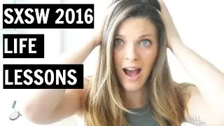 SXSW 2016: Life Lessons - Video Diary #1
