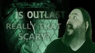 Is Outlast Scary?