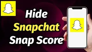 How To Hide Snap Score In Snapchat