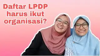 SYARAT JADI AWARDEE LPDP BUTUH AKTIF ORGANISASI?