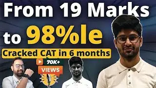 How to crack CAT in 6 Months | CAT Toppers Sectionwise Strategy Ft. Anish Uppal CAT 98.98%ile