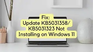 Fix Update KB5031358/ KB5031323 Not Installing on Windows 11