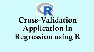 Statistics using R programming -  Cross validation application in regression using R