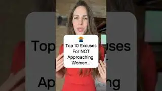 Top 10 Excuses For NOT Approaching Women