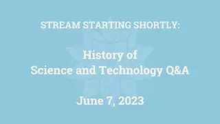History of Science and Technology Q&A (June 7, 2023)