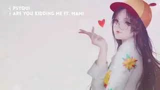 PSYQUI - Are You Kidding Me ft. Mami