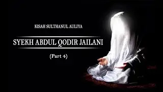 Kisah Syekh Abdul Qodir Jaelani, Sulthanul Auliya Part 4