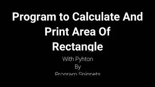 Program to calculate and print area of rectangle with Python