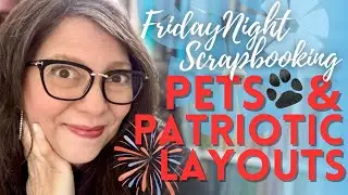 Friday Night Scrapbooking 🇺🇸Creative Memories Perfectly Patriotic, Go Fetch, Purrr-fect Kitty Cat