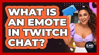 What Is An Emote In Twitch Chat? - SlangXplained