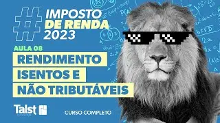 IMPOSTO DE RENDA | RENDIMENTO ISENTOS E NÃO TRIBUTÁVEIS | AULA 08