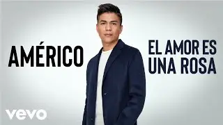 Américo - El Amor Es Una Rosa (Audio Oficial)