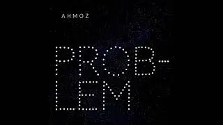 Ahmoz - Problem (Official Audio)