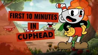 My First 10 Minutes In Cuphead