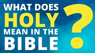 What does holy mean in the Bible? | What is the meaning of kodesh and hagios | Short Bible Study