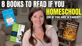 8 BOOKS TO READ IF You Homeschool (Or Even If You Don't) || Books to Read for Parents