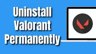 How To Uninstall Valorant Permanently 2024