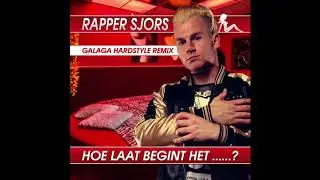 Rapper Sjors -  Hoe laat begint het..? (DJ Galaga Hardstyle remix)