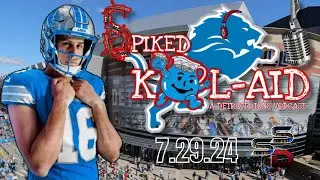 Detroit Lions Spiked Kool-Aid 7.29.24: Football is BACK & SO ARE WE!
