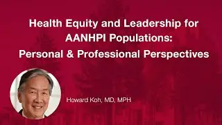 Health Equity and Leadership for AANHPI Populations: Personal and Professional Perspectives