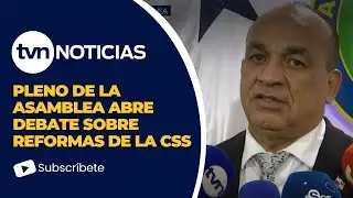 Pleno de la Asamblea abre debate sobre reformas de la CSS