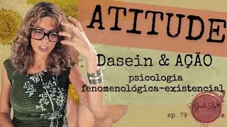 Ep 79 Atitude do dasein. Pensamento e AÇÃO para a psicologia fenomenológica-existencial