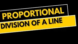 PROPORTIONAL DIVISION OF A LINE | GEOMETRICAL CONSTRUCTIONS