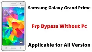Samsung Galaxy Grand Prime (G530F) Frp bypass without pc